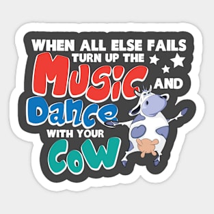 When All Else Fails Turn Up The Music and Dance with Your Cow Sticker